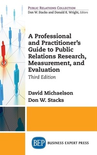 Enlarge image Cover: Professional and Practitioner's Guide to Public Relations Research, Measurement, and Evaluation - Business Expert Press