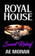 Cover: Sweet Relief (Royal House, #8) - The Invisible Publishing Company