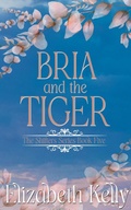 Cover: Bria and the Tiger (Book Five) - Elizabeth Kelly