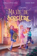 Cover: Ma vie (secr&egrave;te) de sorci&egrave;re - tome 1 - La magie de la lune - Hachette Romans