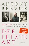 Cover: Der letzte Akt. Rasputin und das Ende des Russischen Reiches - Reclam