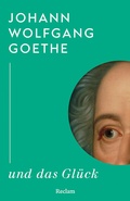 Cover: Johann Wolfgang Goethe und das Gl&uuml;ck - Reclam