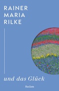 Cover: Rainer Maria Rilke und das Gl&uuml;ck - Reclam