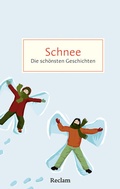Cover: Schnee. Die sch&ouml;nsten Geschichten von wei&szlig;en Wintertagen - Reclam