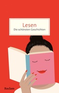 Cover: Lesen. Die sch&ouml;nsten Geschichten &uuml;ber die Magie der B&uuml;cher - Reclam