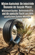 Cover: W&uuml;sten-Kautschuk: Die industrielle &Ouml;konomie der Guayule-Pflanze - epubli