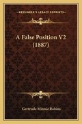 Cover: A False Position V2 (1887) - Kessinger Publishing