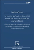 Cover: Le principe d'effectivit&eacute; de la CEDH &agrave; l'&eacute;preuve de l'unit&eacute; familiale des migrants forc&eacute;s - Helbing & Lichtenhahn