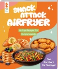 Cover: Snack Attack Airfryer. Airfryer-Rezepte f&uuml;r Hungry Legends - frechverlag GmbH