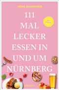 Cover: 111 Mal lecker essen in und um N&uuml;rnberg - Emons Verlag