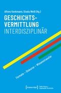 Cover: Geschichtsvermittlung interdisziplin&auml;r - transcript