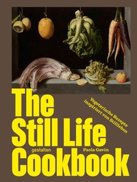 Enlarge image Cover: The Still Life Cookbook (DE) - Die Gestalten Verlag