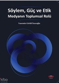 Cover: S&ouml;ylem, G&uuml;c ve Etik Medyanin Toplumsal Rol&uuml; - K&ouml;pr&uuml; Kitap