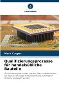 Cover: Qualifizierungsprozesse f&uuml;r handels&uuml;bliche Bauteile - Verlag Unser Wissen