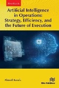 Cover: Artificial Intelligence in Operations: Strategy, Efficiency, and the Future of Execution - River Publishers