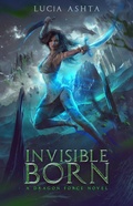 Cover: Invisible Born (Dragon Force, #1) - Luc&iacute;a Ashta
