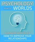 Cover: Issue 37: How to Improve Your Relationships? A Social Psychology, Developmental Psychology and Attachment Theory Guide to Relationships (Psychology Worlds, #37) - Cgd Publishing