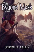 Cover: The Bygone Mask (The Greater Lands Saga, #3) - Joseph R. Lallo