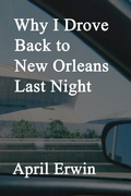 Cover: Why I Drove Back to New Orleans Last Night - April Erwin, LLC