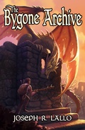 Cover: The Bygone Archive (The Greater Lands Saga, #2) - Joseph R. Lallo