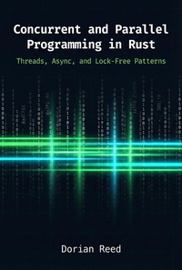 Enlarge image Cover: Concurrent and Parallel Programming in Rust: Threads, Async, and Lock-Free Patterns (Modern Systems Programming with Rust) - Dorian Reed