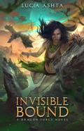 Cover: Invisible Bound (Dragon Force, #2) - Luc&iacute;a Ashta