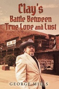 Cover: Clay's Battle Between True Love and Lust - GEORGE MILLS