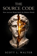 Cover: The Source Code Vol I How Ancient Minds Built the Modern World 500 BC - 500 AD ANCIENT FOUNDATIONS The Mathematical, Philosophical, and Technological Breakthroughs - FREER PRESS