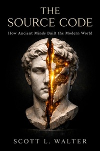 Enlarge image Cover: The Source Code Vol I How Ancient Minds Built the Modern World 500 BC - 500 AD ANCIENT FOUNDATIONS The Mathematical, Philosophical, and Technological Breakthroughs - FREER PRESS