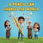 Cover: A Pencil Can Change the World - Voices of Kindness Series