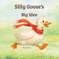 Cover: Silly Goose's Big Idea - Silly Goose Adventures