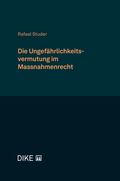 Cover: Die Ungef&auml;hrlichkeitsvermutung im Massnahmenrecht - Dike Verlag Z&uuml;rich