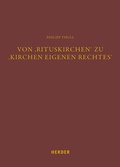 Cover: Von 'Rituskirchen' zu 'Kirchen eigenen Rechtes' - Verlag Herder