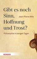Cover: Gibt es noch Sinn, Hoffnung und Trost? - Verlag Herder