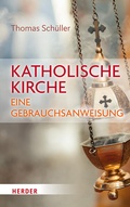 Cover: Katholische Kirche - eine Gebrauchsanweisung - Verlag Herder