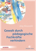 Cover: Gewalt durch p&auml;dagogische Fachkr&auml;fte verhindern - Verlag Herder