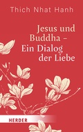 Cover: Jesus und Buddha - Ein Dialog der Liebe - Verlag Herder