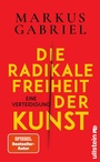 Cover: Die radikale Freiheit der Kunst - Ullstein eBooks