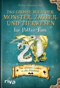 Cover: Das gro&szlig;e Buch der Monster, Zauber- und Tierwesen f&uuml;r Potter-Fans - Riva