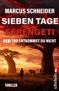Cover: Sieben Tage Serengeti. Dem Tod entkommst du nicht - Ullstein eBooks