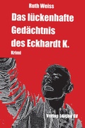 Cover: Das l&uuml;ckenhafte Ged&auml;chtnis des Eckhardt K. - Verlag Edition AV