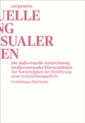 Cover: Die audiovisuelle Aufzeichnung strafprozessualer Einvernahmen - sui generis Verlag f&uuml;r Open-Access-Publikationen