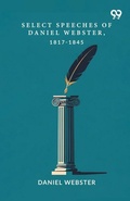 Cover: Select Speeches Of Daniel Webster, 1817-1845 - Double 9 Books