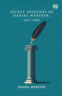 Enlarge image Cover: Select Speeches Of Daniel Webster, 1817-1845 - Double 9 Books