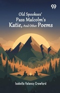Cover: Old Spookses' Pass Malcolm's Katie, And Other Poems - Double 9 Books
