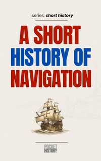 Enlarge image Cover: A Short History of Navigation - Pocket History