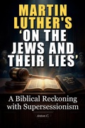 Cover: Martin Luther's 'On the Jews and Their Lies' (Replacement Theology, #1) - Anton C.