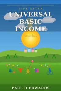 Enlarge image Cover: Life After Universal Basic Income A Short Story - Paul Edwards