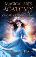 Cover: Ghostly Return (Magical Arts Academy, #7) - Luc&iacute;a Ashta
