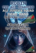 Cover: Robin - The AGI Guardian - AGI Justice Squad - Dead Hand (The Robin Hood Virus, #17) - Robert Nerbovig
